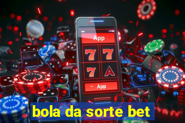 bola da sorte bet