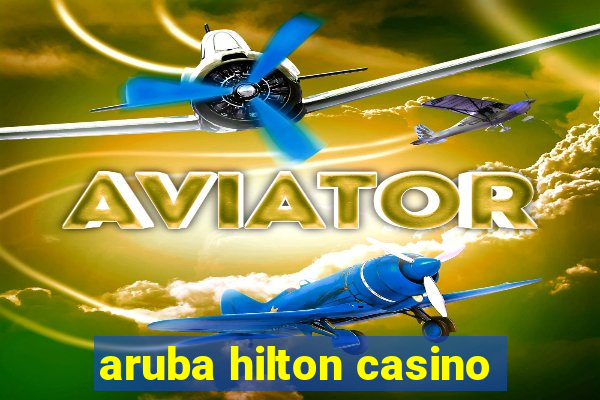 aruba hilton casino