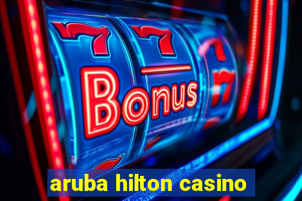 aruba hilton casino