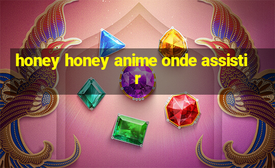 honey honey anime onde assistir