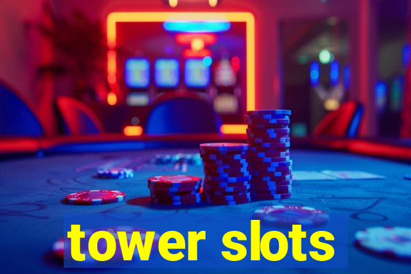 tower slots