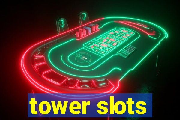 tower slots