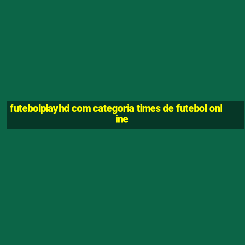 futebolplayhd com categoria times de futebol online