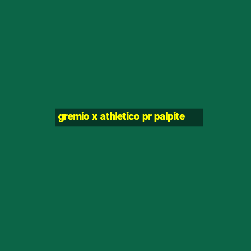 gremio x athletico pr palpite