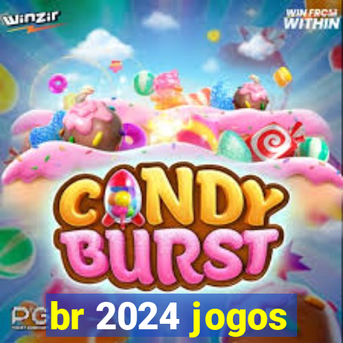 br 2024 jogos