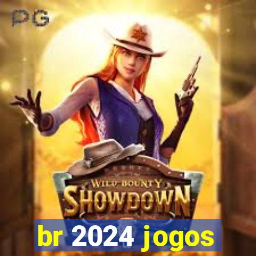 br 2024 jogos