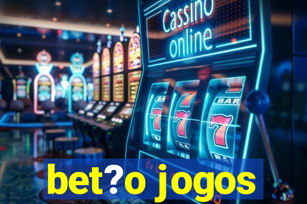 bet?o jogos