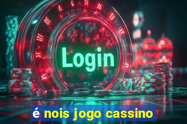 é nois jogo cassino