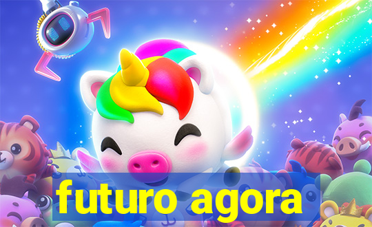 futuro agora