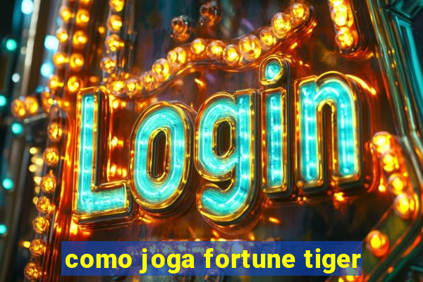 como joga fortune tiger