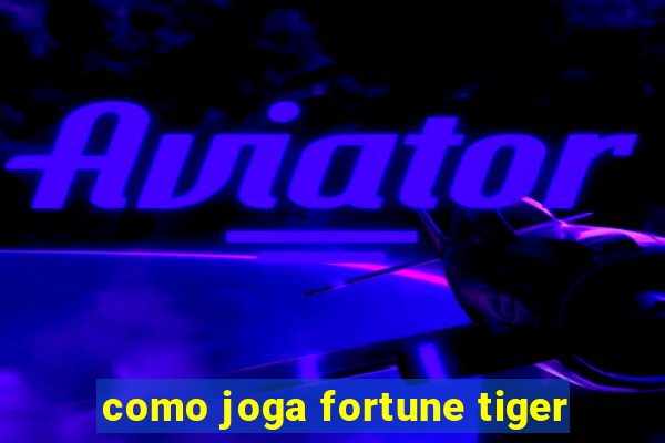 como joga fortune tiger