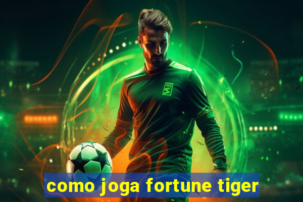 como joga fortune tiger