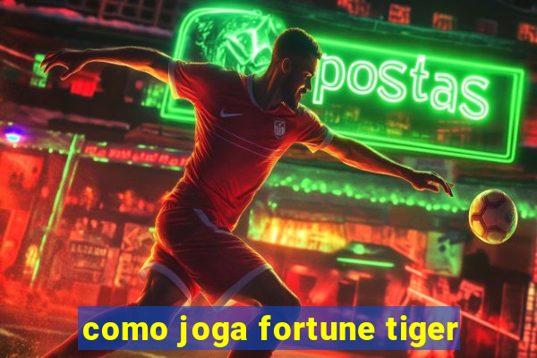 como joga fortune tiger