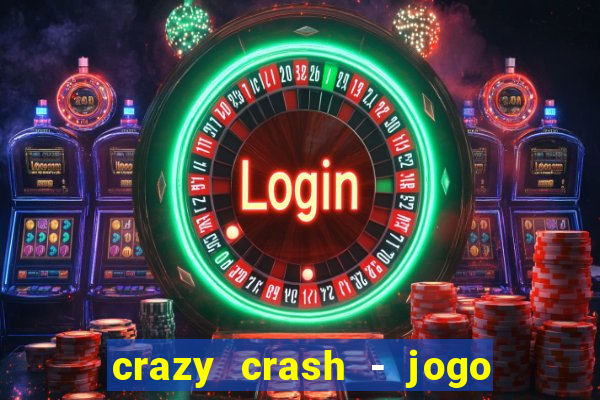 crazy crash - jogo de cassino