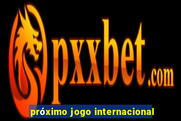 próximo jogo internacional