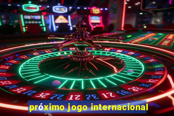 próximo jogo internacional