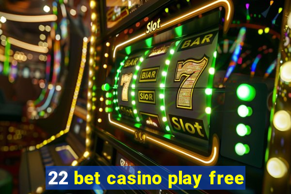 22 bet casino play free