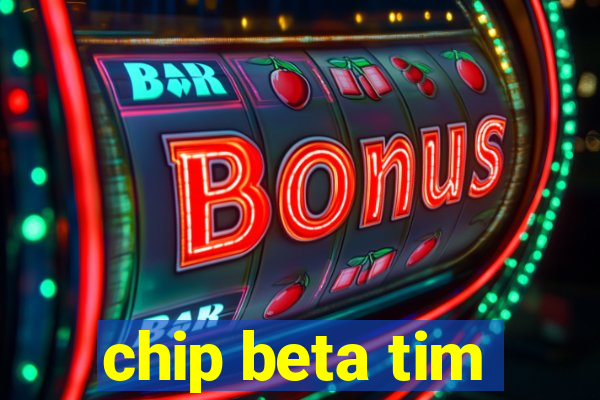 chip beta tim