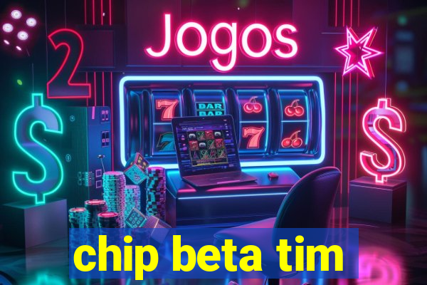 chip beta tim