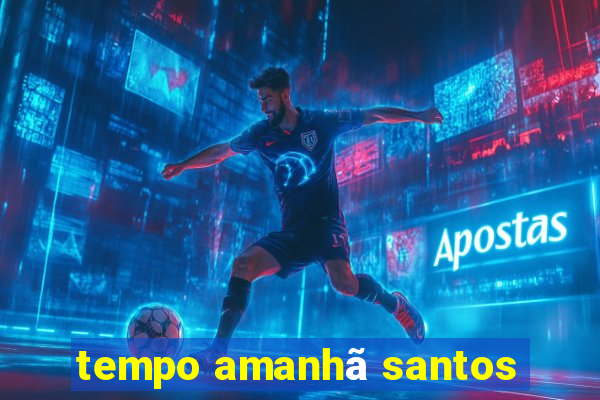 tempo amanhã santos