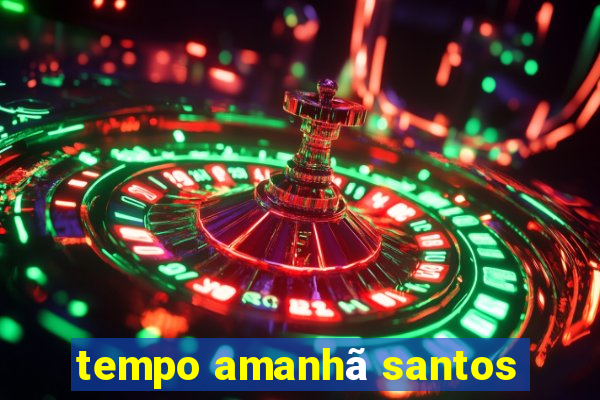 tempo amanhã santos