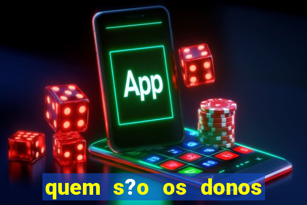 quem s?o os donos do jogo do tigrinho