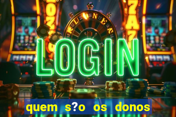 quem s?o os donos do jogo do tigrinho