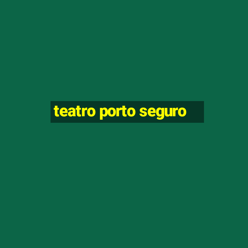 teatro porto seguro