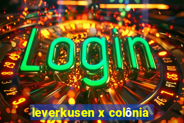 leverkusen x colônia