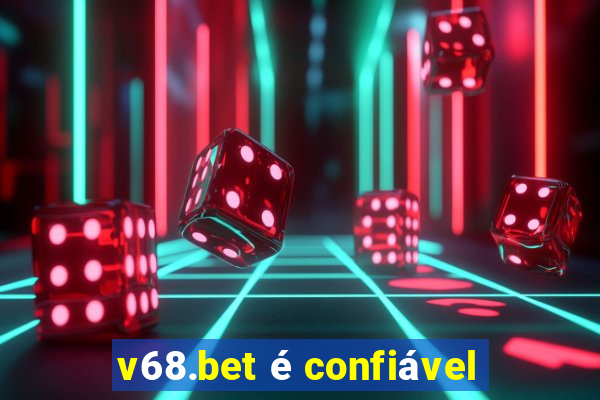 v68.bet é confiável