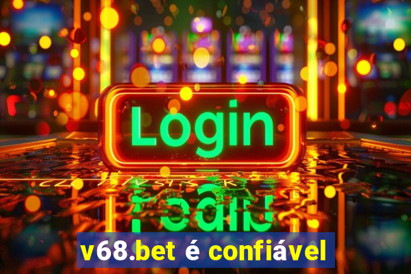 v68.bet é confiável