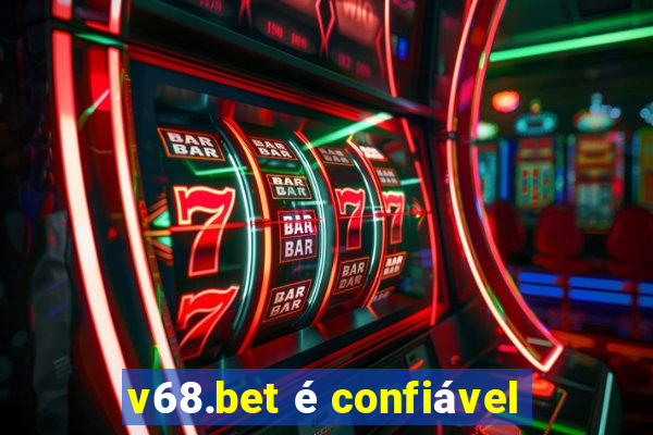 v68.bet é confiável