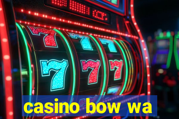 casino bow wa