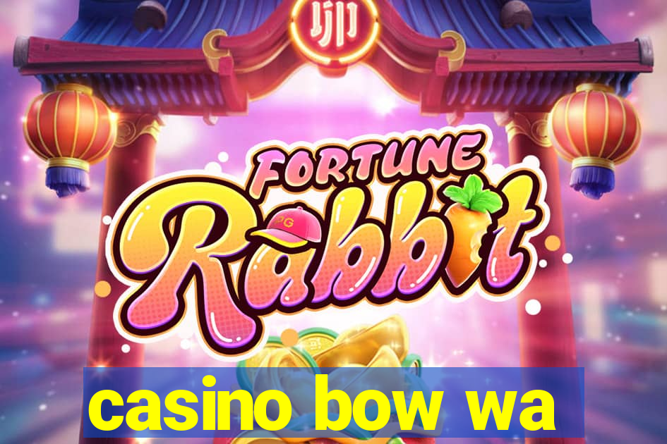 casino bow wa