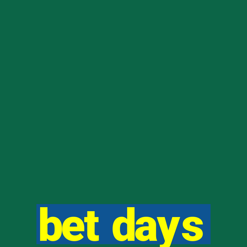 bet days