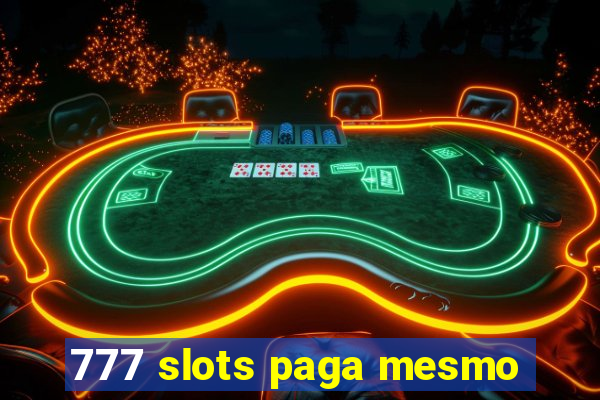 777 slots paga mesmo