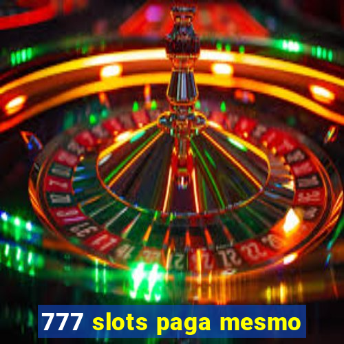 777 slots paga mesmo