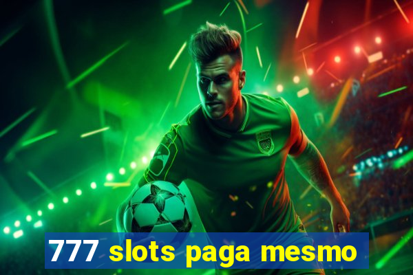 777 slots paga mesmo