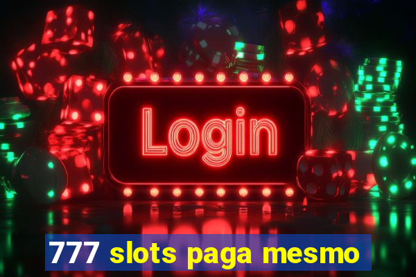 777 slots paga mesmo