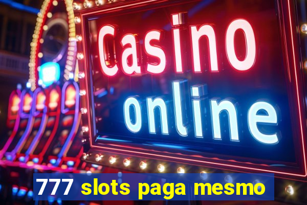 777 slots paga mesmo