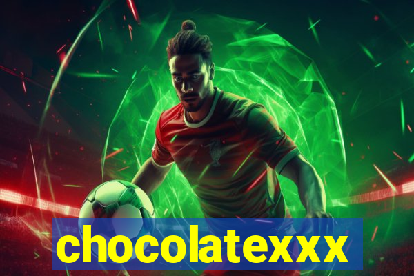 chocolatexxx