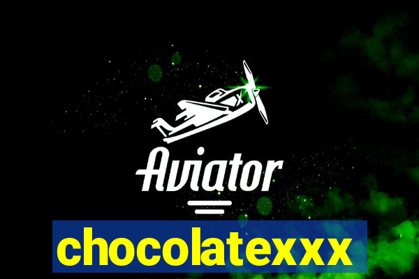 chocolatexxx