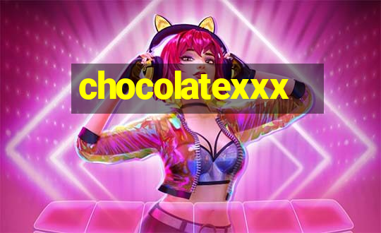 chocolatexxx