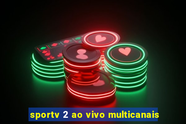 sportv 2 ao vivo multicanais