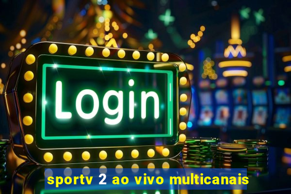 sportv 2 ao vivo multicanais