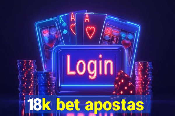 18k bet apostas