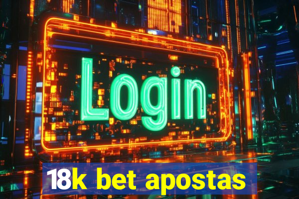 18k bet apostas