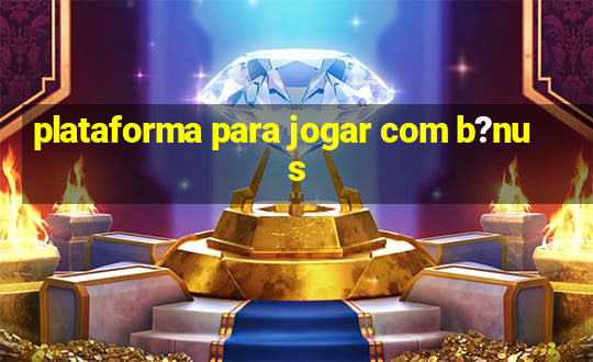 plataforma para jogar com b?nus