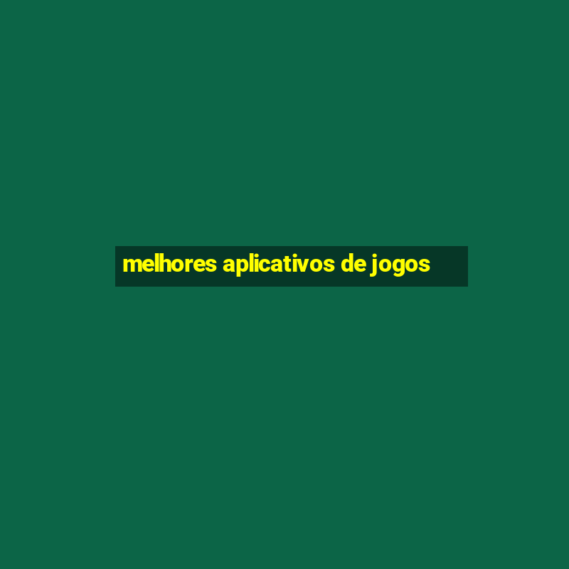 melhores aplicativos de jogos