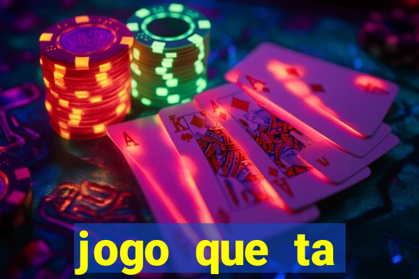 jogo que ta pagando muito